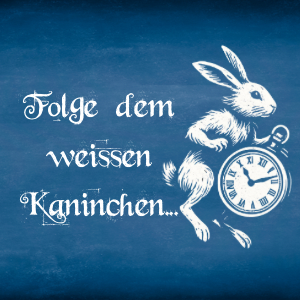 „Folge dem weißen Kaninchen...